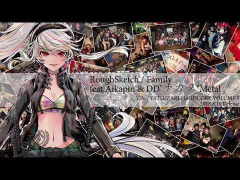 RoughSketch / Family feat.Aikapin &amp; DD&quot;ナカタ&quot;Metal #ヤツコアV8